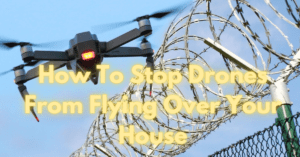 Read more about the article How To Stop Drones From Flying Over Your House?