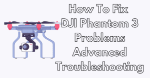 Read more about the article How To Fix DJI Phantom 3 Problems / Advanced Troubleshooting